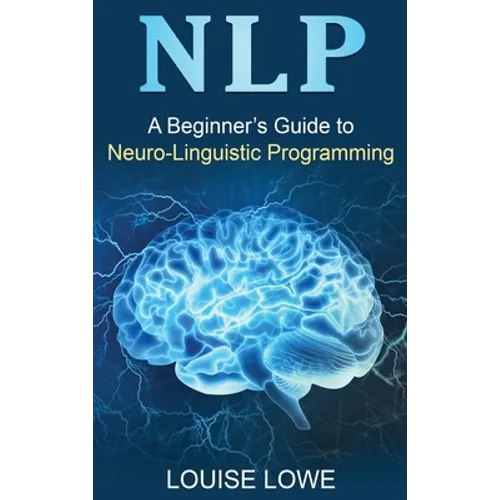 Nlp: A Beginner's Guide to Neuro-Linguistic Programming - Hardcover
