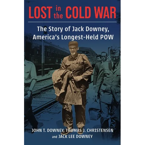 Lost in the Cold War: The Story of Jack Downey, America's Longest-Held POW - Hardcover
