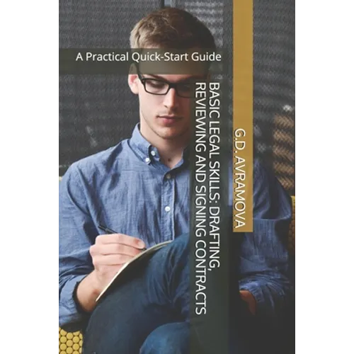 Drafting, Reviewing and Signing Contracts: A Practical Quick-Start Guide - Paperback