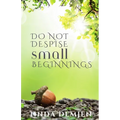 Do Not Despise Small Beginnings - Paperback