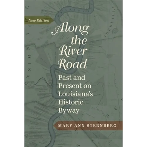 Along the River Road: Past and Present on Louisiana's Historic Byway
