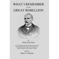 What I Remember of the Great Rebellion: Late Surgeon Eighth Michigan Infantry and Surgeon-in-Chief Field Hospital, First Devision, Ninth Army Corps