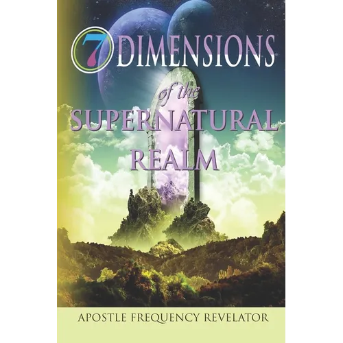 7 Dimensions of the Supernatural Realm - Paperback