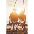 More Than Just Friends: A Sweet, Small-Town Romance - Paperback