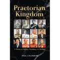 Praetorian Kingdom: A History of Military Ascendancy in Thailand - Paperback