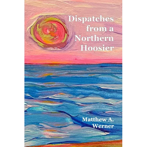 Dispatches From A Northern Hoosier - Paperback
