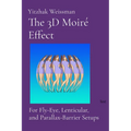 The 3D Moiré Effect: for Fly-Eye, Lenticular, and Parallax-Barrier Setups - Paperback