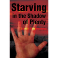 Starving in the Shadows of Plenty - Paperback
