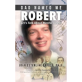 Dad Named Me Robert: Let's Talk About Mental Illness - Hardcover