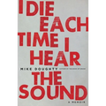 I Die Each Time I Hear the Sound - Paperback