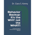 Behavior Backup: It's the WHY not the WHAT!: A Practical Guide to Understanding Challenging Behavior - Paperback