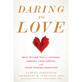 Daring to Love: Move Beyond Fear of Intimacy, Embrace Vulnerability, and Create Lasting Connection - Paperback