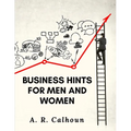 Business Hints for Men and Women: Basic Laws and Rules for Success in Business