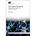 Eeg Signal Processing: Feature Extraction, Selection and Classification Methods - Hardcover
