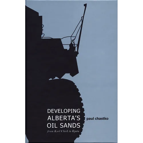 Developing Alberta's Oil Sands: From Karl Clark to Kyoto - Paperback