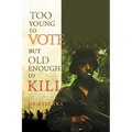 Too Young to Vote But Old Enough to Kill
