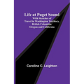 Life at Puget Sound: With Sketches of Travel in Washington Territory, British Columbia, Oregon and California