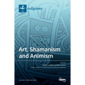 Art, Shamanism and Animism - Hardcover