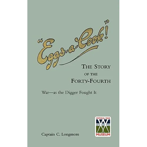 "EGGS-A-COOK !"The Story of the Forty-Fourth.Bn A.I.F.War-as the Digger Fought It