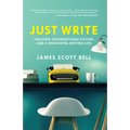 Just Write: Creating Unforgettable Fiction and a Rewarding Writing Life - Paperback