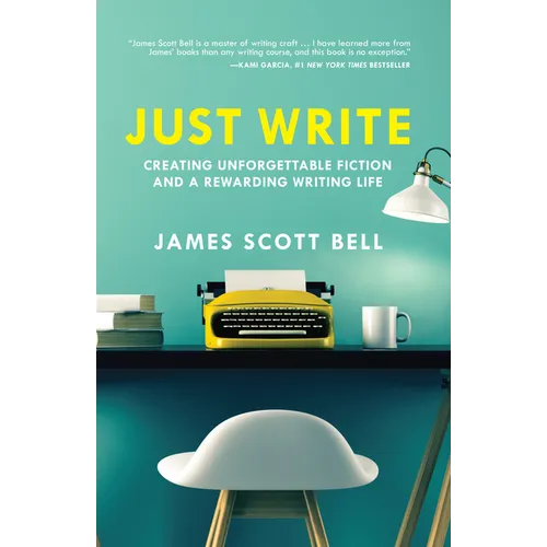 Just Write: Creating Unforgettable Fiction and a Rewarding Writing Life - Paperback