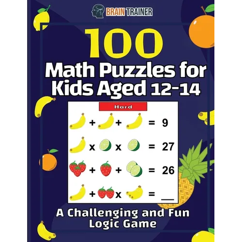 100 Math Puzzles for Kids Aged 12-14 - A Challenging And Fun Logic Game - Paperback