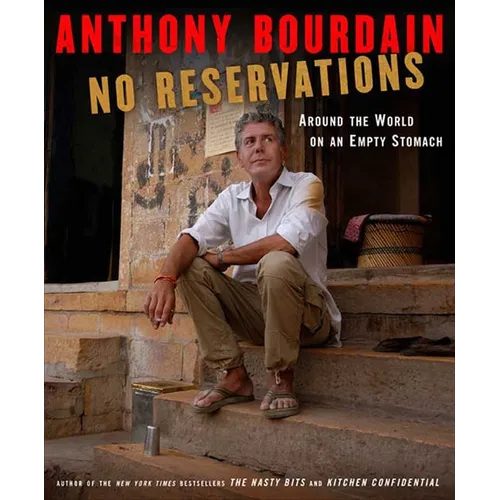 No Reservations: Around the World on an Empty Stomach - Hardcover