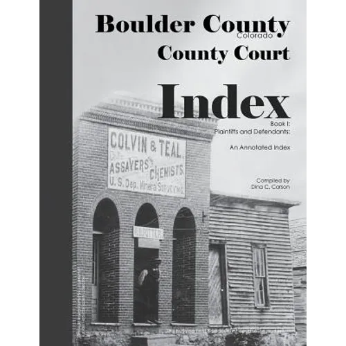 Boulder County, Colorado County Court Index Book I, Plaintiffs and Defendants: An Annotated Index