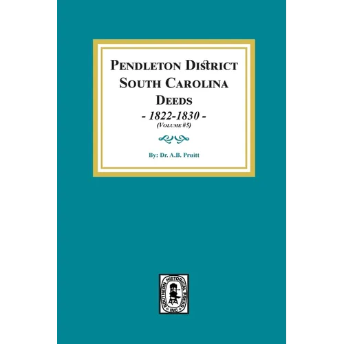 Pendleton District, South Carolina Deeds, 1822-1830. (volume #5)