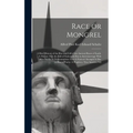 Race or Mongrel: A Brief History of the Rise and Fall of the Ancient Races of Earth: A Theory That the Fall of Nations is due to Interm