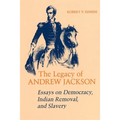 Legacy of Andrew Jackson: Essays on Democracy, Indian Removal, and Slavery