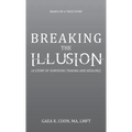 Breaking the Illusion: Based on a True Story - Hardcover