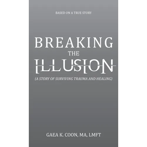 Breaking the Illusion: Based on a True Story - Hardcover
