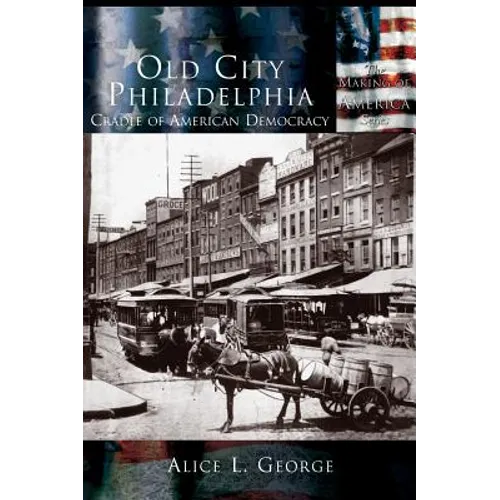 Old City Philadelphia: Cradle of America