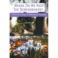 Where Do We Keep the Screwdrivers?: A Spouse's Guide to Emergency Planning - Paperback
