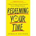 Redeeming Your Time: 7 Biblical Principles for Being Purposeful, Present, and Wildly Productive - Paperback