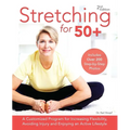 Stretching for 50+: A Customized Program for Increasing Flexibility, Avoiding Injury and Enjoying an Active Lifestyle - Paperback