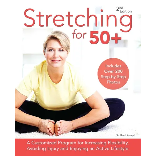 Stretching for 50+: A Customized Program for Increasing Flexibility, Avoiding Injury and Enjoying an Active Lifestyle - Paperback