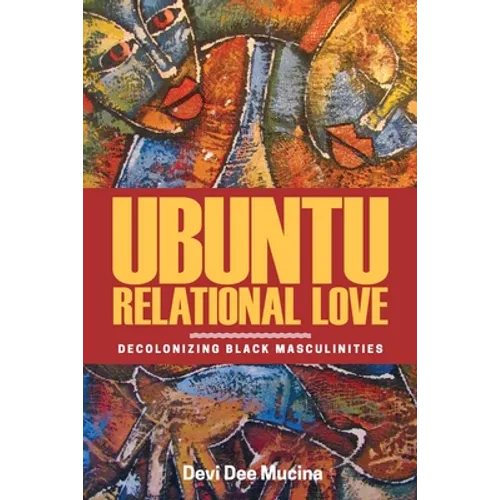 Ubuntu Relational Love: Decolonizing Black Masculinities - Paperback