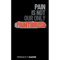 Pain Is Not Our Only Paintbrush - Paperback