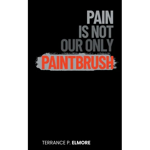 Pain Is Not Our Only Paintbrush - Paperback