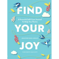 Find Your Joy: A Powerful Self-Care Journal to Help You Thrive - Paperback