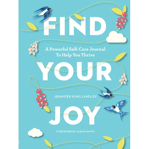 Find Your Joy: A Powerful Self-Care Journal to Help You Thrive - Paperback