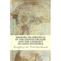 Memoirs or Chronicle of The Fourth Crusade and The Conquest of Constantinople