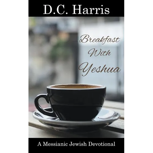 Breakfast With Yeshua - A Messianic Jewish Devotional - Paperback