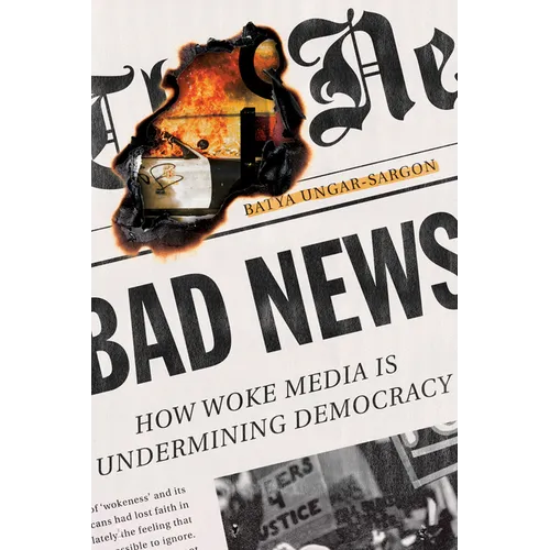 Bad News: How Woke Media Is Undermining Democracy - Hardcover