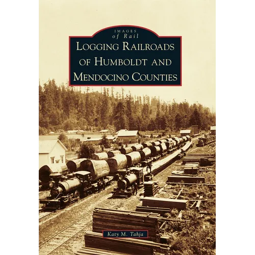 Logging Railroads of Humboldt and Mendocino Counties