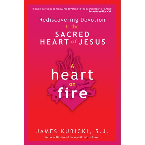 A Heart on Fire: Rediscovering Devotion to the Sacred Heart of Jesus - Paperback