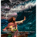 You Are More When Life Is Scary - Hardcover