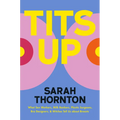 Tits Up: What Sex Workers, Milk Bankers, Plastic Surgeons, Bra Designers, and Witches Tell Us about Breasts - Hardcover